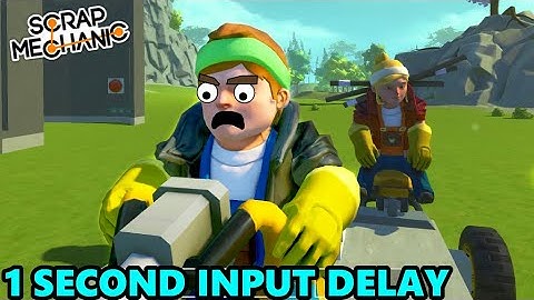 Most Difficult Car to Drive! 1s Input Delay Race // Scrap Mechanic Multiplayer Monday