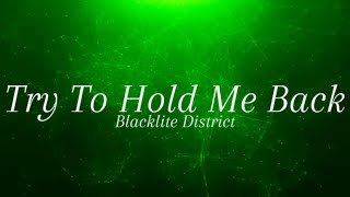 Blacklite District - Try To Hold Me Back (Lyric Video)