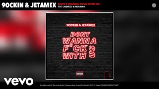 9Ockin, Jetamex - Dont Wanna Fuck With Us Audio Ft. Undexd, Rukang