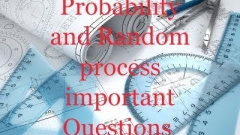 Probability and Random process important Questions