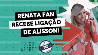 Baú do Jogo Aberto | Alisson liga para o programa e deixa Renata Fan radiante Baú do Jogo Aberto | Alisson liga para o programa e deixa Renata Fan radiante