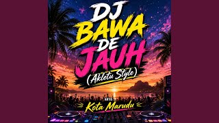 DJ BAWA DE JAUH (Akletu Style)