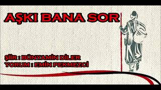 “AŞKI BANA SOR” şiir : Bunyamın Diler Yorum : Emin pekmezci