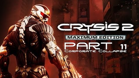 Crysis 2 - Maximum Edition Part 11: Corporate Collapse Walkthrough Gameplay - No Commentary #crysis2
