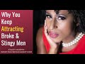 Why You Keep Attracting Broke & Stingy Men