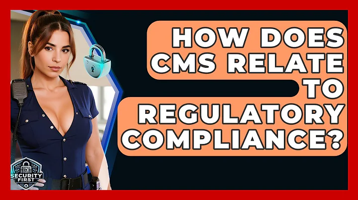 How Does CMS Relate To Regulatory Compliance? - SecurityFirstCorp.com
