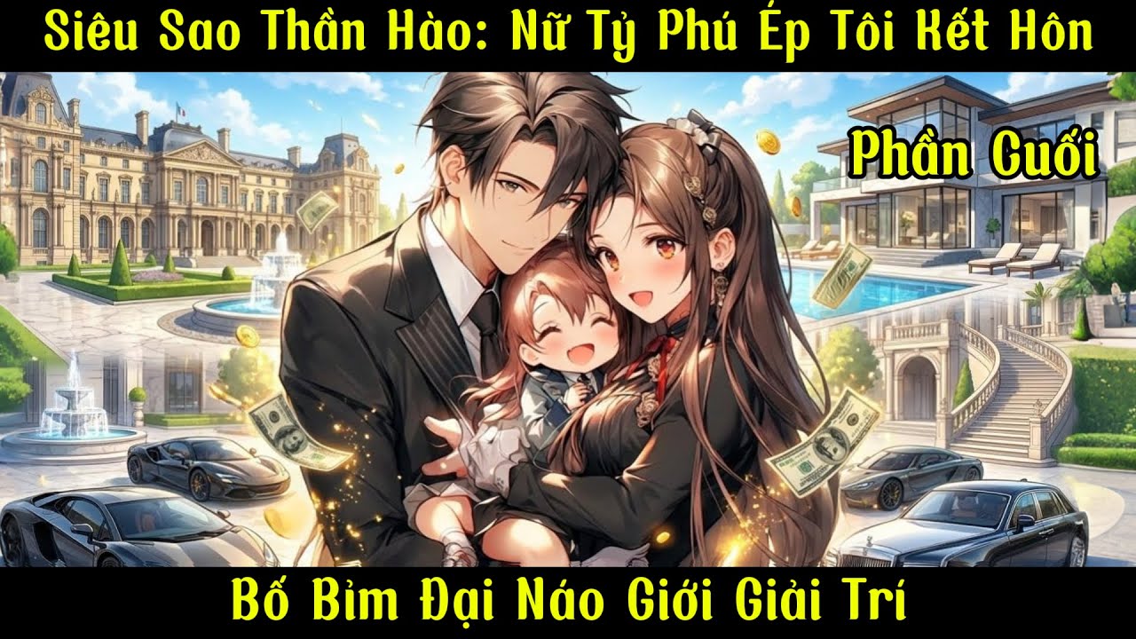 Siêu Sao Thần Hào: Nữ Tỷ Phú Ép Tôi Kết Hôn, Bố Bỉm Đại Náo Giới Giải Trí | Ma Đô Đệ Nhất |Phần Cuối