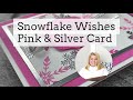 Stampin' Up!'s Snowflake Wishes Pink & Silver Card - Episode 806