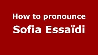 How to pronounce Sofia Essaïdi (Arabic/Morocco) - PronounceNames.com