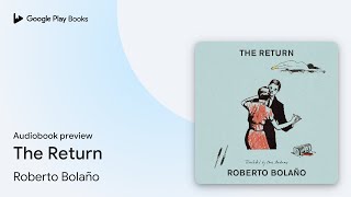 The Return by Roberto Bolaño · Audiobook preview