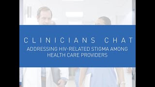 Clinicians Chat - Addressing HIV-Related Stigma Among Health Care Providers