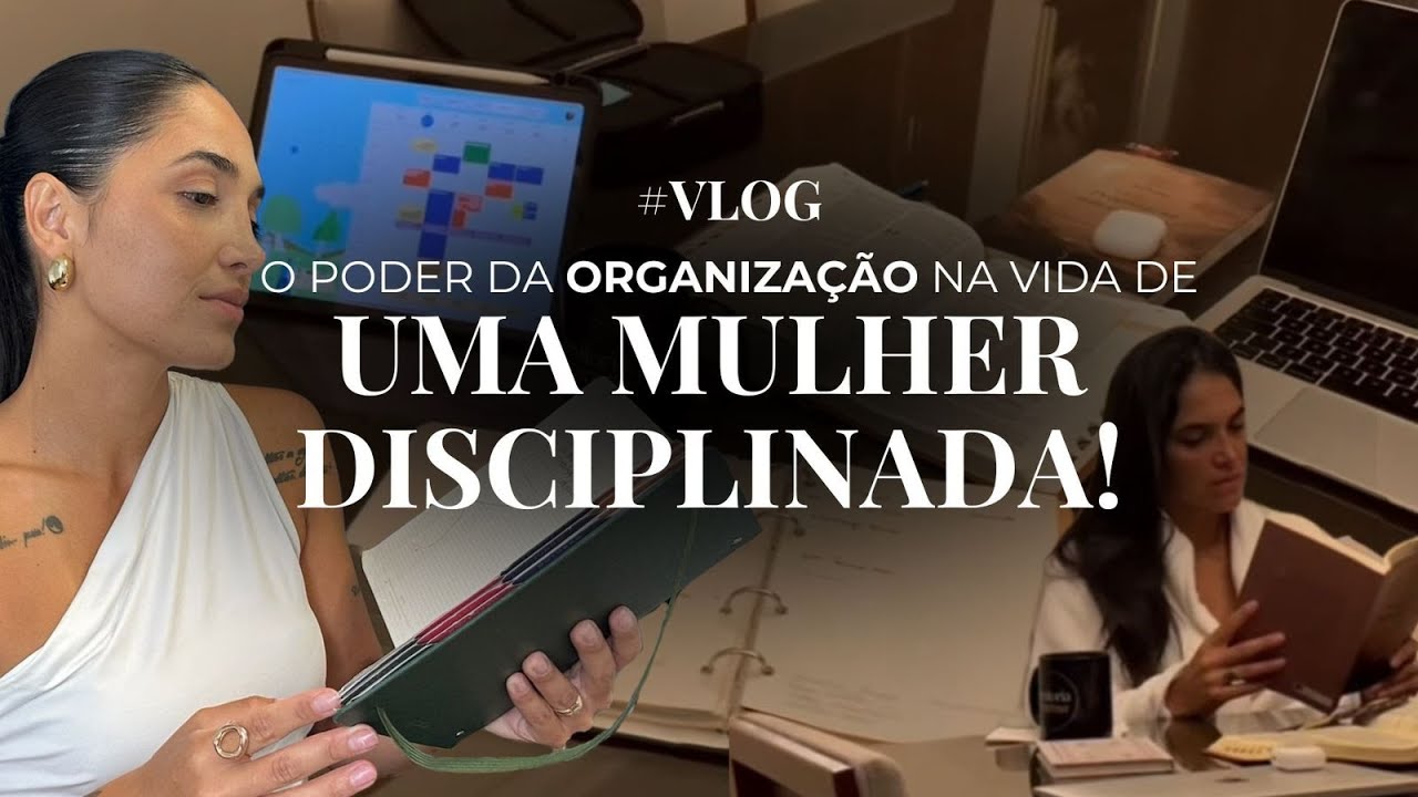 O poder da ORGANIZAÇÃO para se tornar uma mulher verdadeiramente DISCIPLINADA!