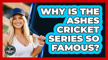 Why Is The Ashes Cricket Series So Famous? - Go-To Cricket Guide