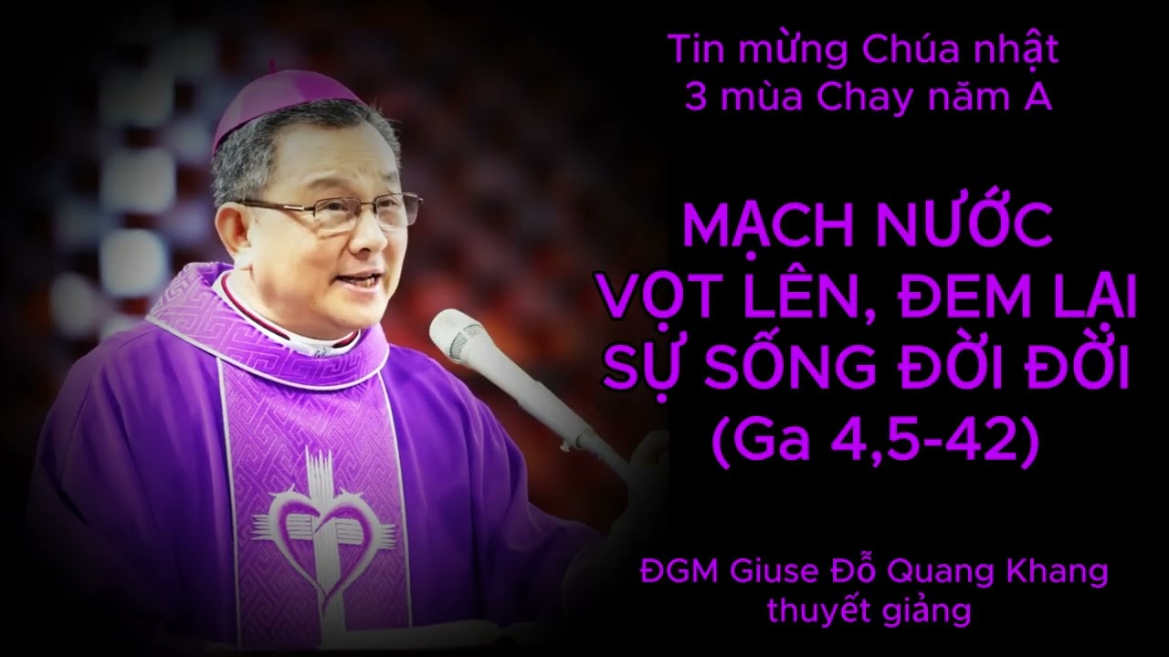 Tin mừng Chúa nhật 3 mùa Chay năm A do ĐGM Giuse Đỗ Quang Khang thuyết giảng