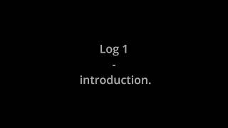 Log 1 - Introduction.