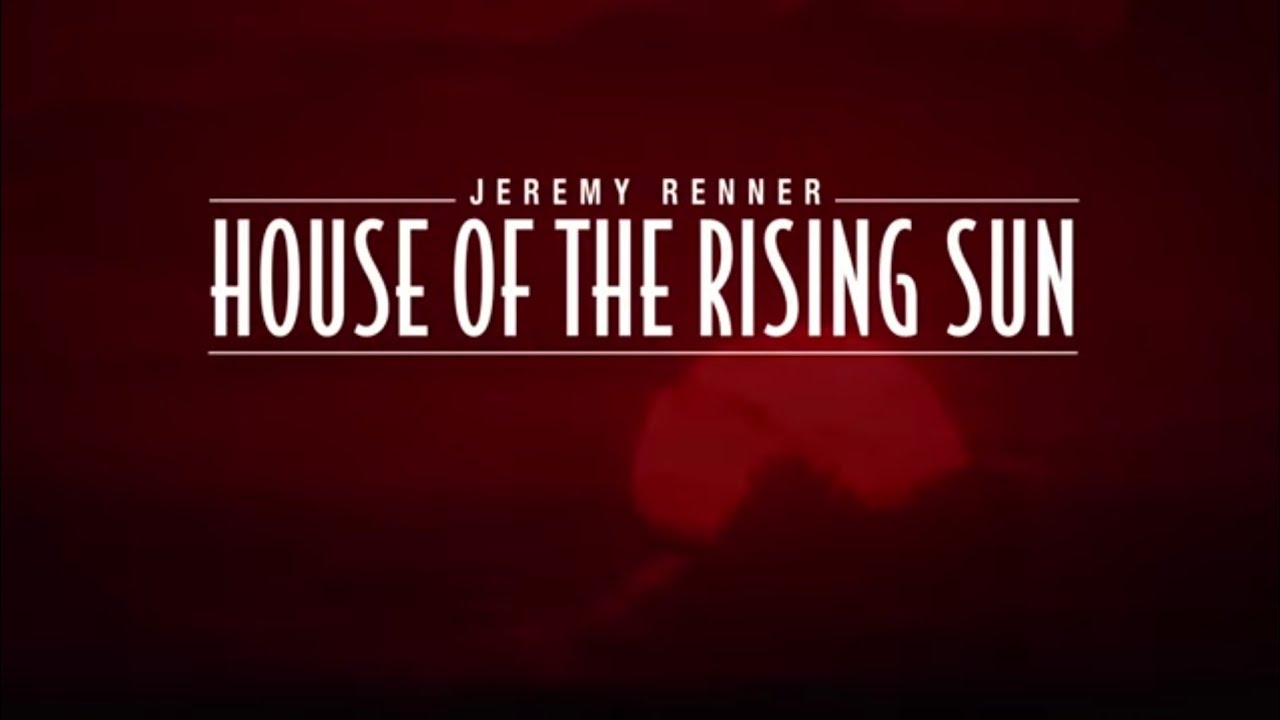 Jeremy Renner 'House Of The Rising Sun' (Official Lyric Video) YouTube