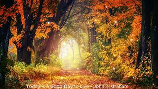 Today Is a Good Day to Live - John T. Graham