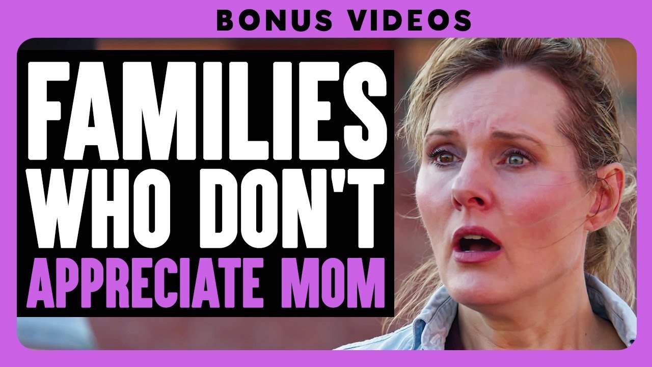 FAMILIES WHO DON'T APPRECIATE MOM | Dhar Mann Bonus!