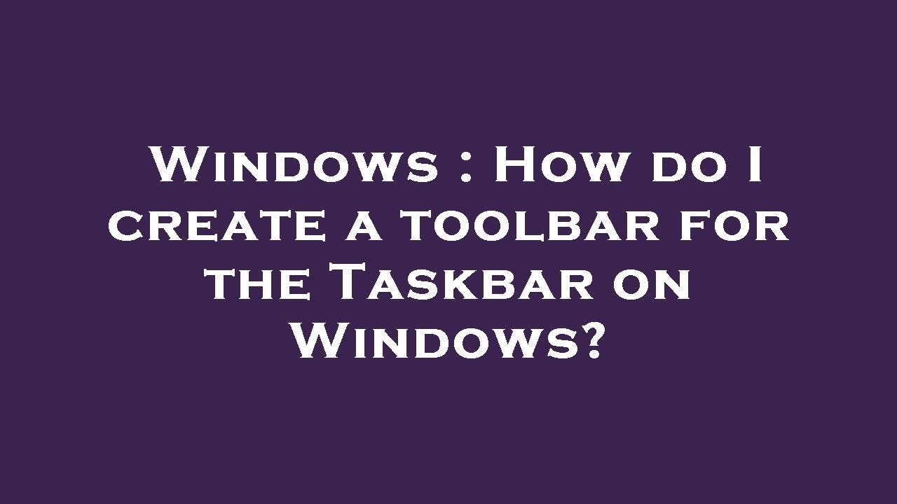 Windows : How do I create a toolbar for the Taskbar on Windows? - YouTube