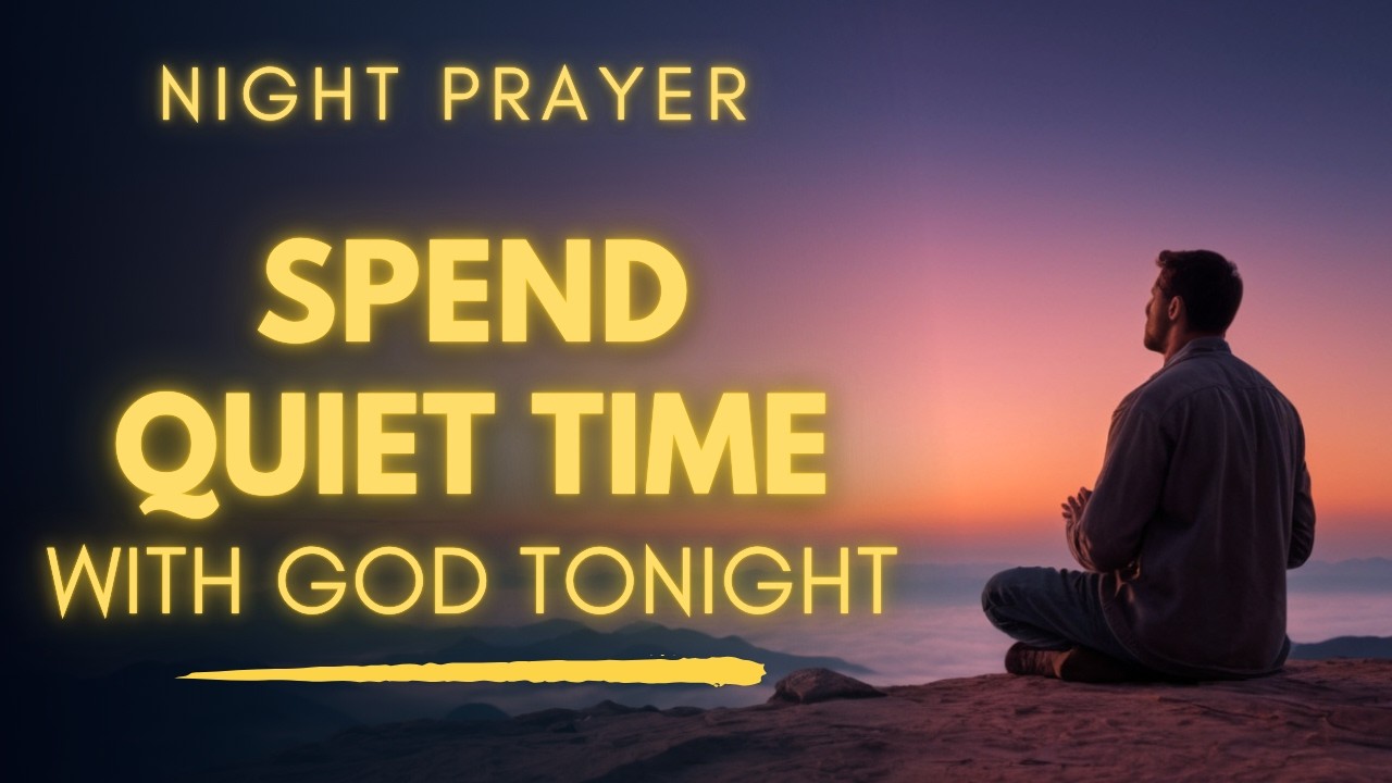 Spend Quiet Moment With God Tonight | Peaceful Bedtime Prayer For Rest and Peace