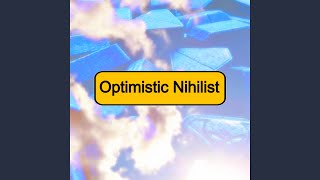 Optimistic Nihilist