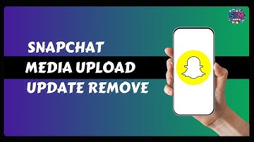Snapchat Media Upload Update Remove (Quick & Easy Fix)