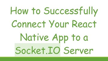 How to Successfully Connect Your React Native App to a Socket.IO Server