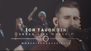 Video thumbnail of "Ich tauch ein - (Sinking Deep cover) - Urban Life Worship"