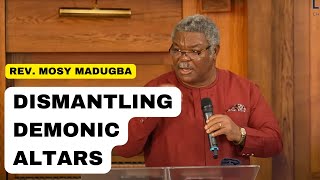 How to Dismantle Demonic Altars | Rev Mosy Madugba
