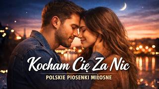 Kocham Cię Za Nic | Najpiękniejsza Ballada Pop (Miłość Bez Powodu)