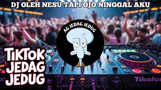 DJ OLEH NESU TAPI OJO NINGGAL AKU VIRAL TIKTOK 2025 | DJ ALL IN FOR YOU ENDHY FVNKY TERBARU