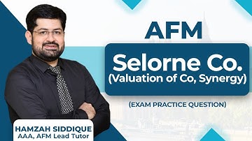 ACCA AFM Selorne co|  valuation of combined co , synergy and gain  | Dec 2023 past exam question
