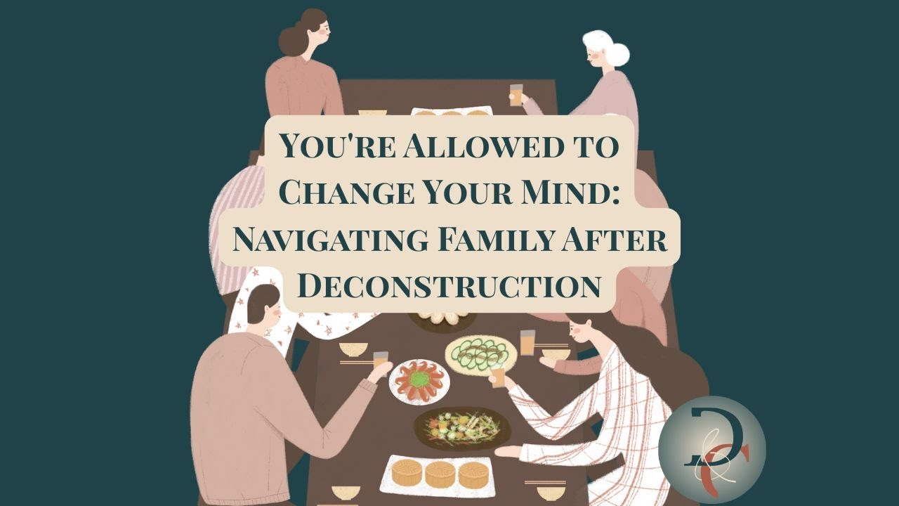 Dan & Can Podcast 150: You’re Allowed to Change Your Mind: Navigating Family After Deconstruction