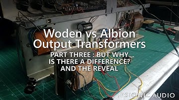 Woden vs Albion Output Transformers | Part Three : But Why Is There A DIfference? And The Reveal