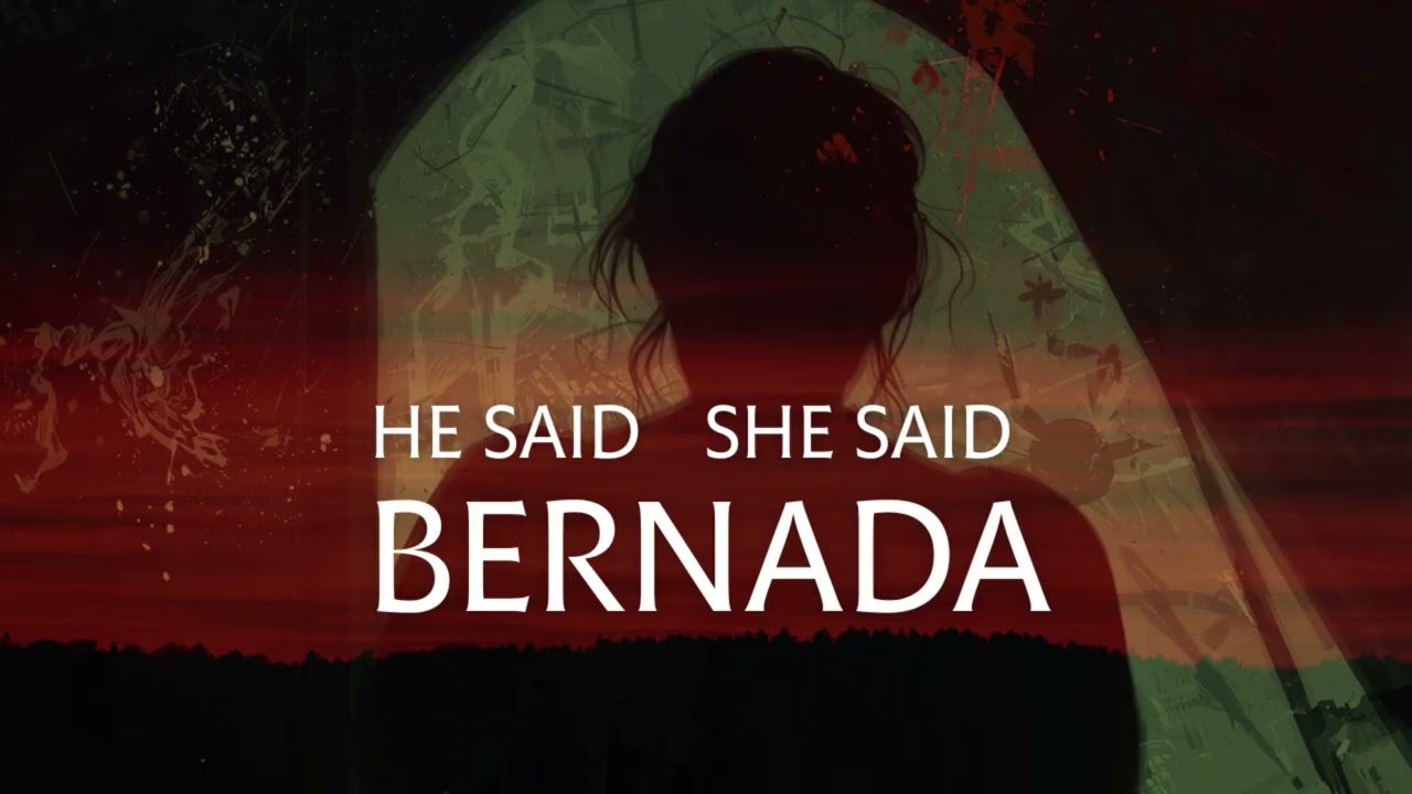 He said She said — Bernada