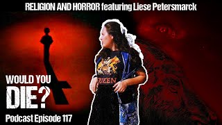 RELIGION AND HORROR - Would You Die Podcast ep. 117 featuring Liese Petersmarck