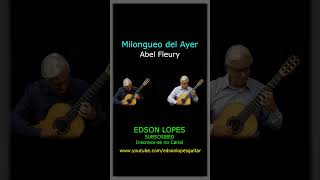 Edson Lopes plays ABEL FLEURY: Milongueo del Ayer
