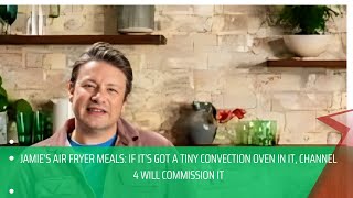 Jamie’s Air Fryer Meals: if it’s got a tiny convection oven in it, Channel 4 will commission it