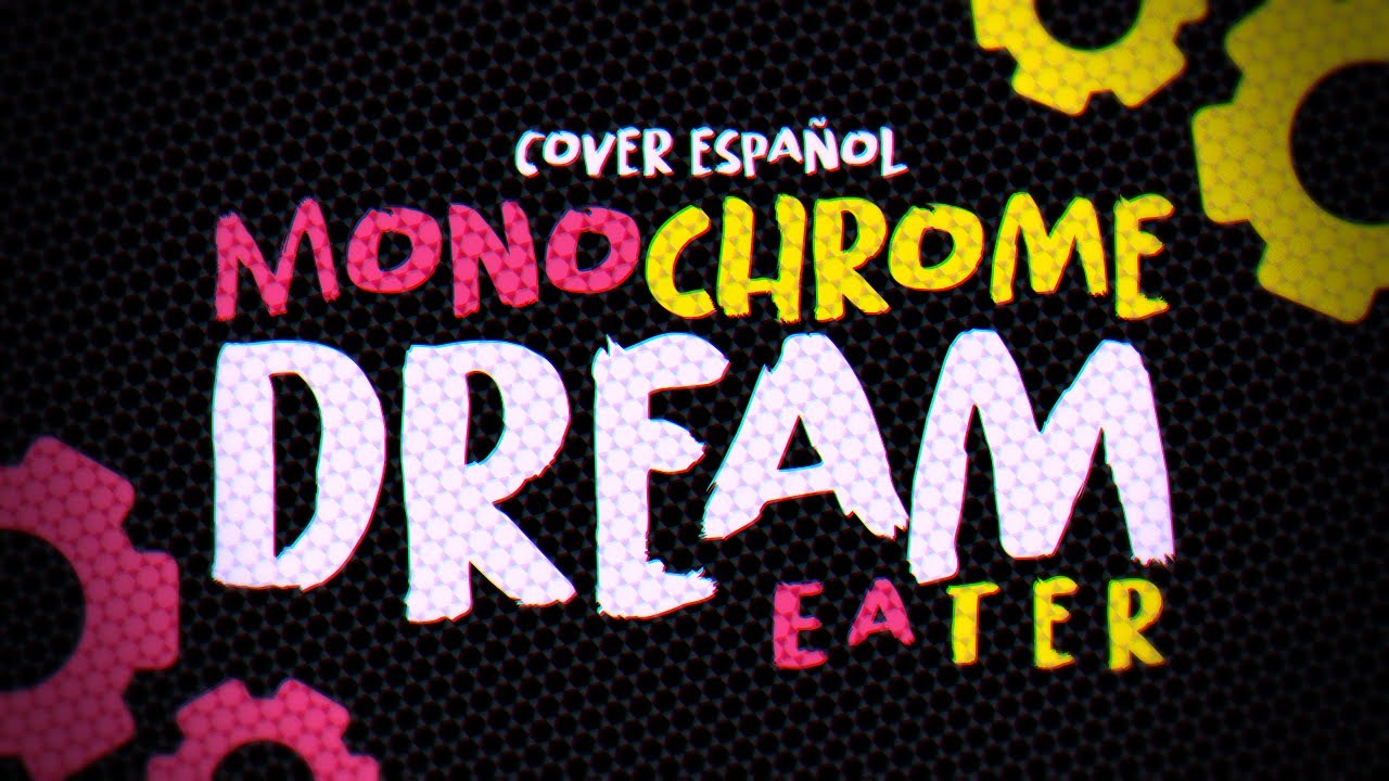 Monochrome Dream Eater (Vocaloid)┃Cover Español