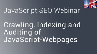 🇬🇧/🇺🇸 JavaScript SEO – Crawling, Indexing and Auditing of JavaScript-Webpages - Webinar