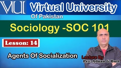 Sociology 101 | Lesson 14: Agents of Socialization | Virtual University of Pakistan |