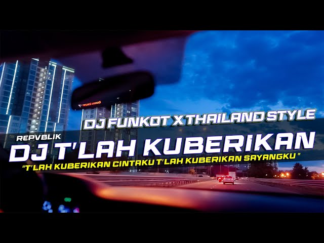 DJ FUNKOT X THAILAND STYLE T'LAH KUBERIKAN - REPVBLIK REMIX FULL BASS class=