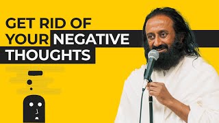 How To Get Rid Of All Your Negative Thoughts Ask Gurudev