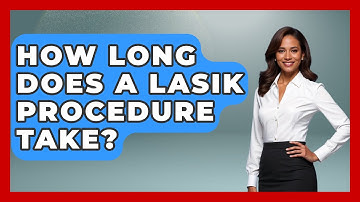 How Long Does A LASIK Procedure Take? - Optometry Knowledge Base