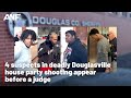 4 suspects in deadly douglasville house party shooting appear before a judge