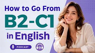 How to Go From B1 to C2 in English | Daily Practice Speak English Like a Native
