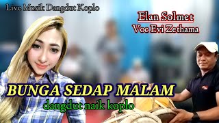 LAGU LAWAS - BUNGA SEDAP MALAM KOPLO KENDANG RAMPAK// VOC EVI ZETHAMA || ELAN SOLMET