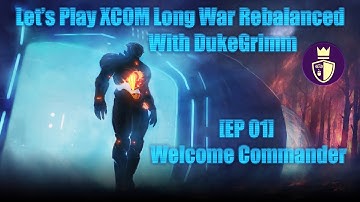 WELCOME COMMANDER - EP 01 - XCOM: EW - Long War Rebalanced With DukeGrimm