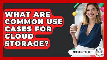 What Are Common Use Cases For Cloud Storage? - Admin Career Guide