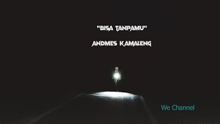 Andmes Bisa Tanpamu Lirik